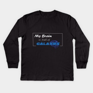 My Brain is full of Galaxies Kids Long Sleeve T-Shirt